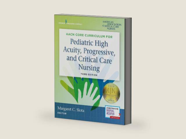 AACN Core Curriculum for Pediatric High Acuity, Progressive, and Critical Care Nursing by Margaret Slota DNP RN FAAN | barcode:9780826133021 | source:'9780826133021-right-three-quarter.jpg