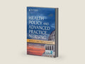 Health Policy and Advanced Practice Nursing, Third Edition: Impact and Implications by Kelly A. Goudreau PhD RN ACNS-BC FCNS FAAN | barcode:9780826154637 | source:'9780826154637-right-three-quarter.jpg