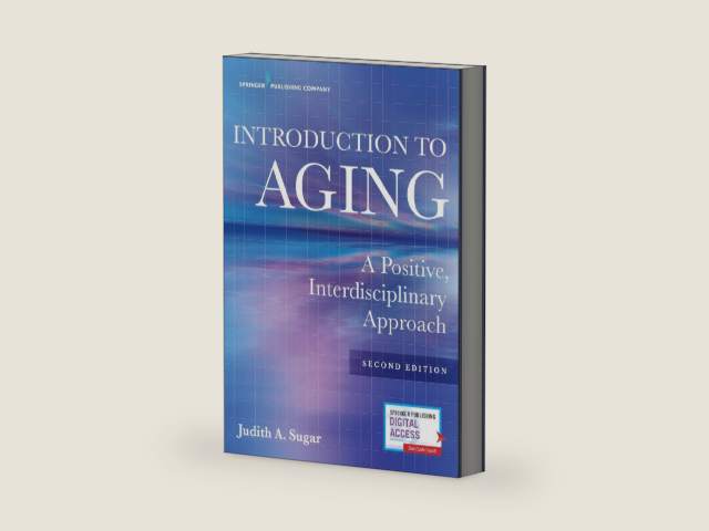 Introduction to Aging: A Positive, Interdisciplinary Approach by Judith A. Sugar PhD | barcode:9780826162939 | source:'9780826162939-right-three-quarter.jpg