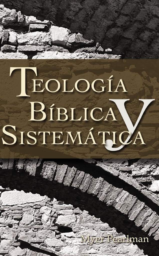 Teología bíblica y sistemática by Myer Pearlman | barcode:9780829713725 | source:'9780829713725.jpg