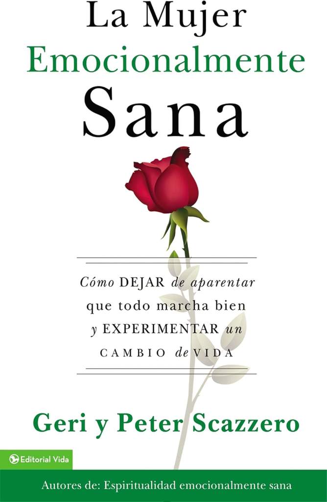 La mujer emocionalmente sana: Cómo dejar de aparentar que todo marcha bien y experimentar un cambio de vida (Emotionally Healthy Spirituality) (Spanish Edition) by Geri Scazzero | barcode:9780829760897 | source:'9780829760897.jpg