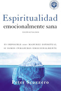 Espiritualidad emocionalmente sana: Es imposible tener madurez espiritual si somos inmaduros emocionalmente (Emotionally Healthy Spirituality) (Spanish Edition) by Peter Scazzero | barcode:9780829765649 | source:'9780829765649.jpg