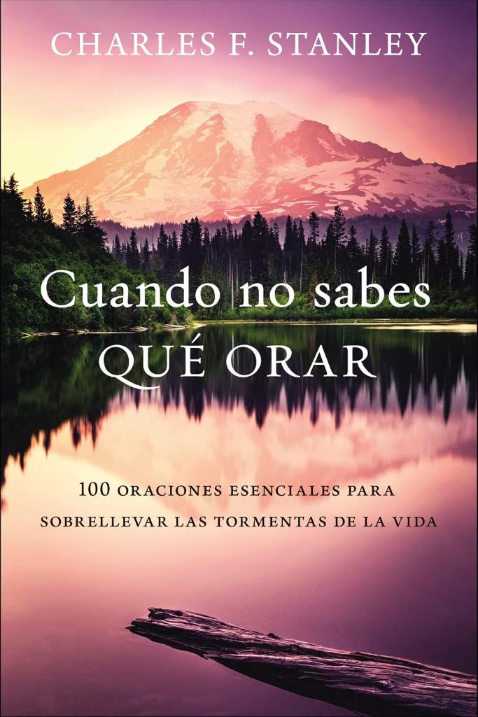 Cuando no sabes qué orar: 100 oraciones esenciales para sobrellevar las tormentas de la vida (Spanish Edition) by Charles F. Stanley | barcode:9780829770834 | source:'9780829770834.jpg