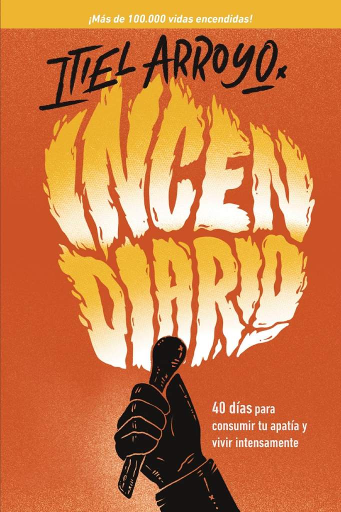 Incendiario: 40 días para consumir tu apatía y vivir intensamente (Spanish Edition) by Itiel Arroyo | barcode:9780829771411 | source:'9780829771411.jpg