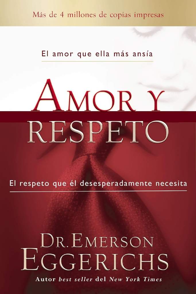 Amor y respeto: El amor que ella más ansía, el respeto que él desesperadamente necesita (Spanish Edition) by Dr. Emerson Eggerichs | barcode:9780829774962 | source:'9780829774962.jpg