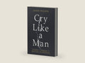 Cry Like a Man: Fighting for Freedom from Emotional Incarceration by Jason Wilson | barcode:9780830775941 | source:'9780830775941-right-three-quarter.jpg