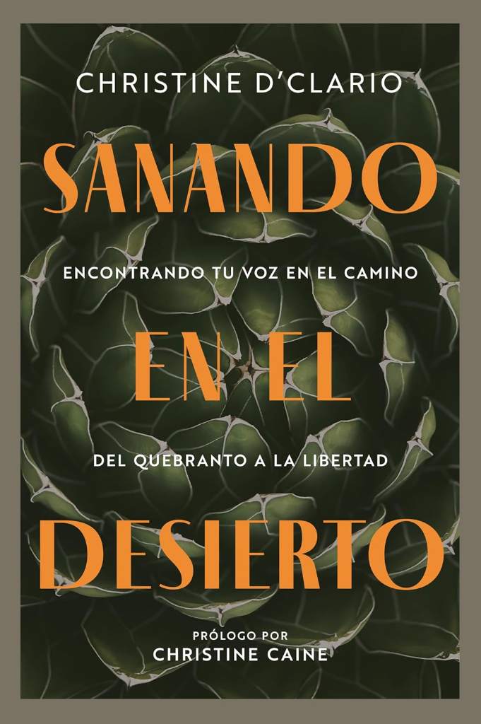 Sanando en el desierto: Encontrando tu voz en el camino del quebranto a la libertad | Consuelo en Cristo en medio de la lucha del cristiano (Spanish Edition) by Christine D'Clario | barcode:9780830791576 | source:'9780830791576.jpg
