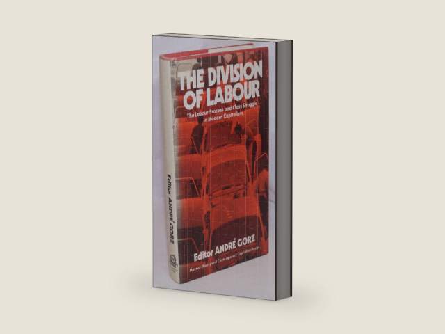 The Division of labour: The labour process and class-struggle in modern capitalism (Marxist theory and contemporary capitalism) by editor Gorz, AndrÃ© | barcode:9780855271244 | source:'9780855271244-right-three-quarter.jpg
