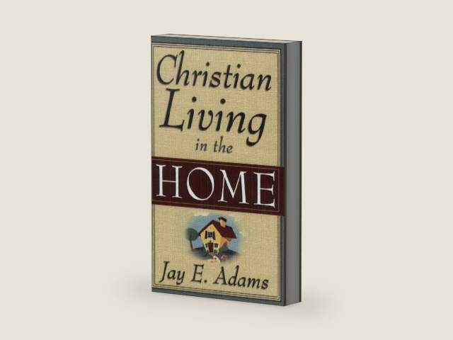 Christian Living in the Home by Jay E. Adams | barcode:9780875520162 | source:'9780875520162-right-three-quarter.jpg