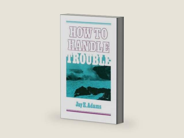 How to Handle Trouble by Jay E. Adams | barcode:9780875520766 | source:'9780875520766-right-three-quarter.jpg