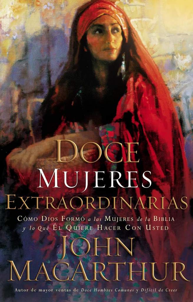 Doce mujeres extraordinarias: Como Dios formo a las mujeres de la Biblia y lo que El quiere hacer con usted by John MacArthur | barcode:9780881139624 | source:'9780881139624.jpg