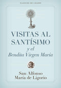 Visitas al Santísimo Sacramento y a la Santísima Virgen María (Spanish Edition) by Saint Liguori, Alfonso Maria de' | barcode:9780892437719 | source:'9780892437719.jpg