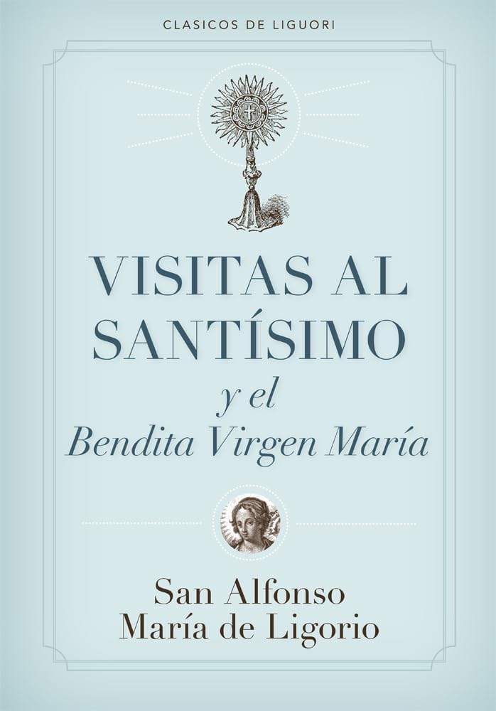 Visitas al Santísimo Sacramento y a la Santísima Virgen María (Spanish Edition) by Saint Liguori, Alfonso Maria de' | barcode:9780892437719 | source:'9780892437719.jpg