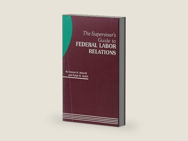 The supervisor's guide to federal labor relations by Dennis K Reischl | barcode:9780936295084 | source:'9780936295084-right-three-quarter.jpg