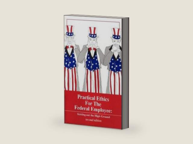 Practical Ethics for the Federal Employee: Staking out the High Ground by Format: Paperback | barcode:9780936295152 | source:'9780936295152-right-three-quarter.jpg