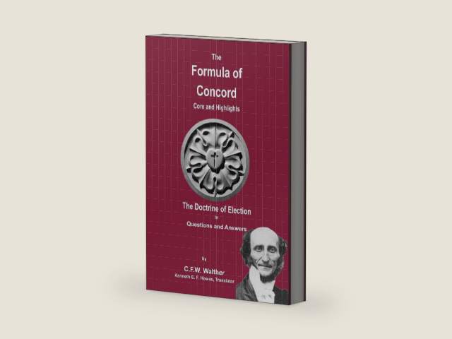 The Formula of Concord - The Doctrine of Election by C F W Walther | barcode:9780964479944 | source:'9780964479944-right-three-quarter.jpg