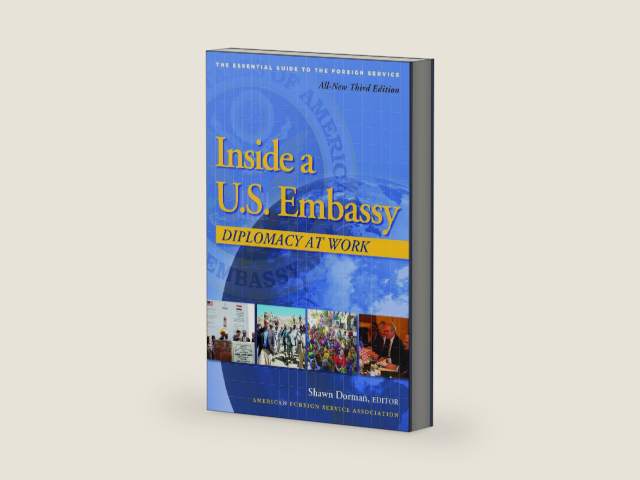 Inside a U.S. Embassy: Diplomacy at Work, All-New Third Edition of the Essential Guide to the Foreign Service by Shawn Dorman | barcode:9780964948846 | source:'9780964948846-right-three-quarter.jpg