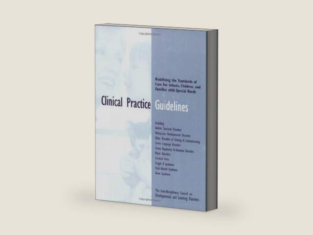 Clinical Practice Guidelines: Redefining the Standards of Care for Infants, Children and Families with Special Needs by ICDL Clinical Practice Guidelines Workgroup | barcode:9780972892506 | source:'9780972892506-right-three-quarter.jpg