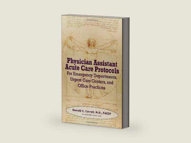 Physician Assistant Acute Care Protocols: For Emergency Departments, Urgent Care Centers, and Office Practices by Donald Correll | barcode:9780982819104 | source:'9780982819104-right-three-quarter.jpg