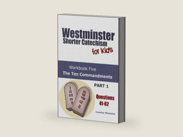Westminster Shorter Catechism for Kids: Workbook Five (Questions 41-62): The Ten Commandments (Part 1) by Caroline Weerstra | barcode:9780983724933 | source:'9780983724933-right-three-quarter.jpg