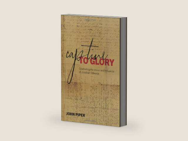 Captive to Glory: Celebrating the Vision and Influence of Jonathan Edwards by John Piper | barcode:9780983916482 | source:'9780983916482-right-three-quarter.jpg