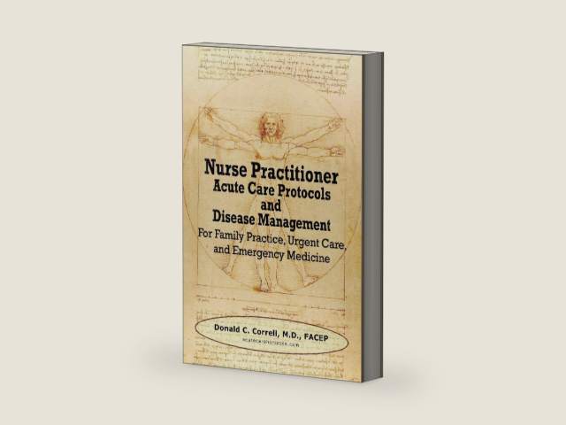Nurse Practitioner Acute Care Protocols and Disease Management: For Family Practice, Urgent Care, and Emergency Medicine by Donald Correll | barcode:9780984917396 | source:'9780984917396-right-three-quarter.jpg