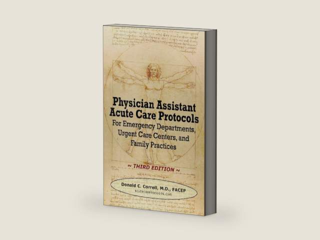 Physician Assistant Acute Care Protocols - Third Edition: For Emergency Departments, Urgent Care Centers, and Family Practices by Donald C. Correll | barcode:9780985517960 | source:'9780985517960-right-three-quarter.jpg