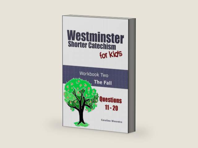 Westminster Shorter Catechism for Kids: Workbook Two (Questions 11-20): The Fall by Caroline Weerstra | barcode:9780985717438 | source:'9780985717438-right-three-quarter.jpg