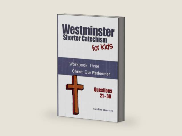 Westminster Shorter Catechism for Kids: Workbook Three: Christ, Our Redeemer by Caroline Weerstra | barcode:9780985717490 | source:'9780985717490-right-three-quarter.jpg