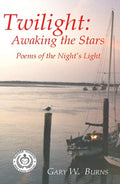 Twilight: Awaking the Stars: Awaking the Stars - Poems of the Night's Light by Gary W. Burns | barcode:9780986090066 | source:'9780986090066.jpg