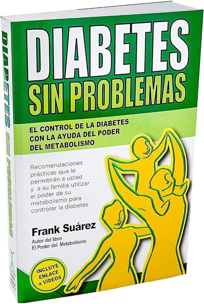 Diabetes Sin Problemas- El Control de la Diabetes con la Ayuda del Poder del Metabolismo Nueva Versión Abreviada Deluxe- Incluye Enlace a Vídeos. (Spanish Edition) by Frank Suárez | barcode:9780988221840 | source:'9780988221840.jpg