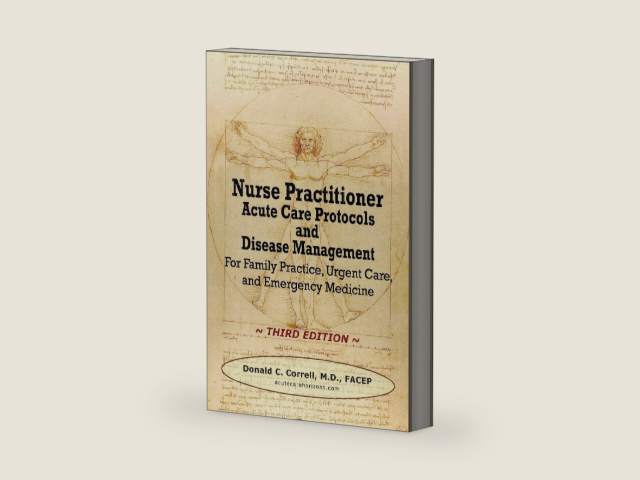Nurse Practitioner Acute Care Protocols and Disease Management - Third Edition: For Family Practice, Urgent Care, and Emergency Medicine by Donald C. Correll | barcode:9780990686019 | source:'9780990686019-right-three-quarter.jpg