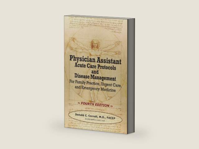 Physician Assistant Acute Care Protocols and Disease Management - FOURTH EDITION: For Family Practice, Urgent Care, and Emergency Medicine by Donald C. Correll | barcode:9780990686071 | source:'9780990686071-right-three-quarter.jpg