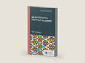 An Invitation to Abstract Algebra (Textbooks in Mathematics) by Steven J. Rosenberg | barcode:9781000516319 | source:'9781000516319-right-three-quarter.jpg