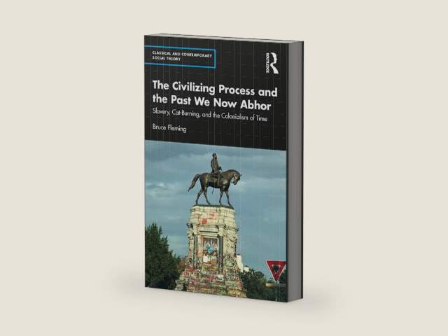 The Civilizing Process and the Past We Now Abhor: Slavery, Cat-Burning, and the Colonialism of Time (Classical and Contemporary Social Theory) by Bruce Fleming | barcode:9781000567540 | source:'9781000567540-right-three-quarter.jpg