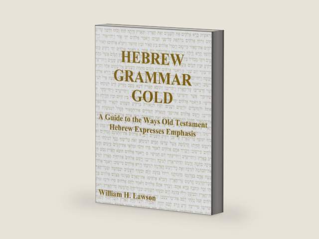 Hebrew Grammar Gold: A Guide To The Ways Old Testament Hebrew Expresses Emphasis by William Lawson | barcode:9781005646868 | source:'9781005646868-right-three-quarter.jpg