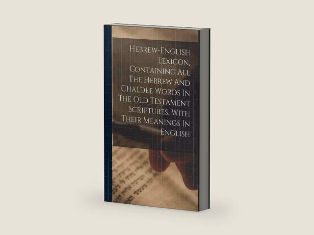 Hebrew-english Lexicon, Containing All The Hebrew And Chaldee Words In The Old Testament Scriptures, With Their Meanings In English by Anonymous | barcode:9781017224504 | source:'9781017224504-right-three-quarter.jpg