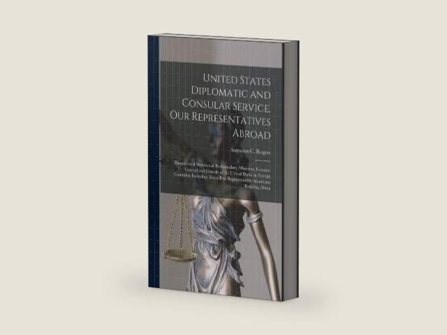 United States Diplomatic and Consular Service. Our Representatives Abroad: Biographical Sketches of Embassadors, Ministers, Consuls-general and ... a few Representative Americans Residing Abroa by Augustus C Rogers | barcode:9781017708028 | source:'9781017708028-right-three-quarter.jpg