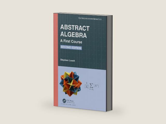 Abstract Algebra: A First Course (Textbooks in Mathematics) by Stephen Lovett | barcode:9781032289397 | source:'9781032289397-right-three-quarter.jpg