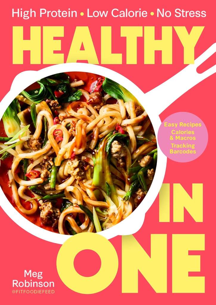 Healthy in One: High protein, low calorie, no stress: Delicious, easy recipes with macros and tracking barcodes by Meg Robinson | barcode:9781035088225 | source:'9781035088225.jpg