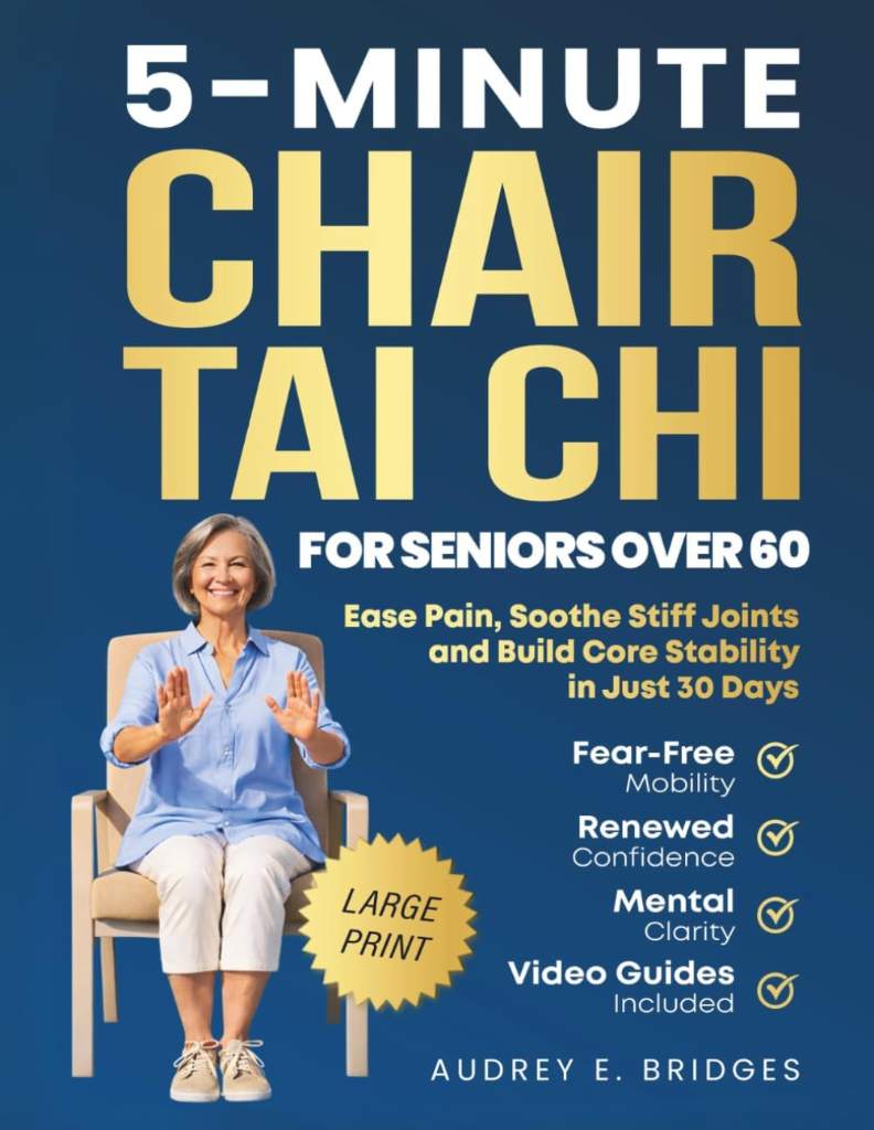 5-MINUTE CHAIR TAI CHI FOR SENIORS OVER 60: Ease Pain, Soothe Stiff Joints and Build Core Stability in Just 30 Days: Fear-Free Mobility, Renewed ... (The 5-Minute Tai Chi for Seniors Series) by Audrey E. Bridges | barcode:9781068281778 | source:'9781068281778.jpg