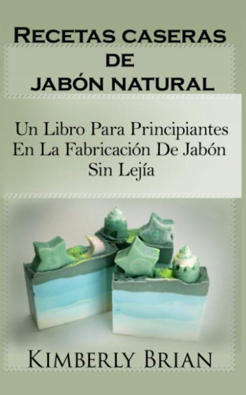 Recetas caseras de jabón natural: un libro para principiantes en la fabricación de jabón sin lejía: sino con aceites esenciales, hierbas y especias" (Spanish Edition) by Kimberly Brian | barcode:9781071523582 | source:'9781071523582.jpg