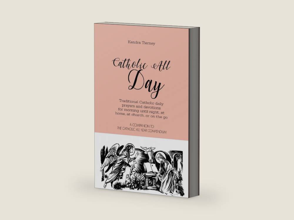 Catholic All Day: Traditional Catholic daily prayers and devotions for morning until night, at home, at church, or on the go (Catholic All Year Companion) by Kendra Tierney | barcode:9781080194377 | source:'9781080194377-right-three-quarter.jpg