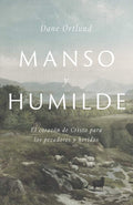 Manso y humilde: El corazón de Cristo para los pecadores y heridos | Gentle and Lowly: The Heart of Christ for Sinners and Sufferers (Spanish Edition) by Dane C. Ortlund | barcode:9781087736259 | source:'9781087736259.jpg