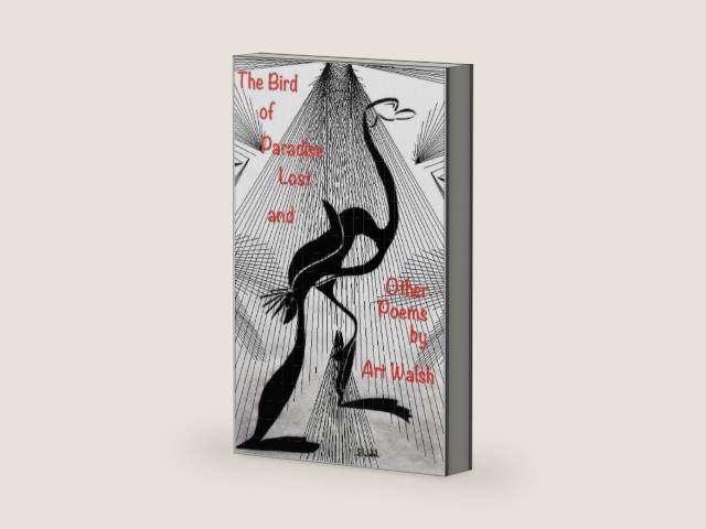The Bird of Paradise Lost and Other Poems by Art Walsh | barcode:9781098790066 | source:'9781098790066-right-three-quarter.jpg