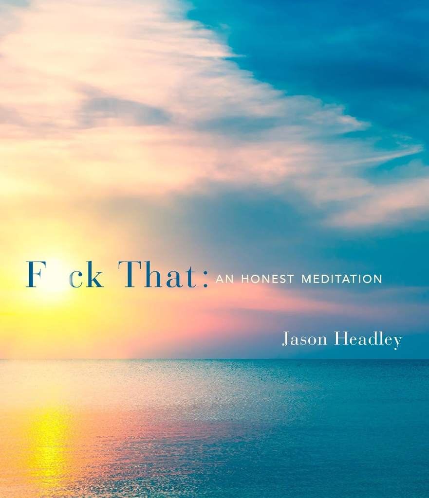 F*ck That: An Honest Meditation by Jason Headley | barcode:9781101907238 | source:'9781101907238.jpg