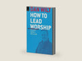How To Lead Worship Without Being A Rock Star by Dan Wilt | barcode:9781105120961 | source:'9781105120961-right-three-quarter.jpg