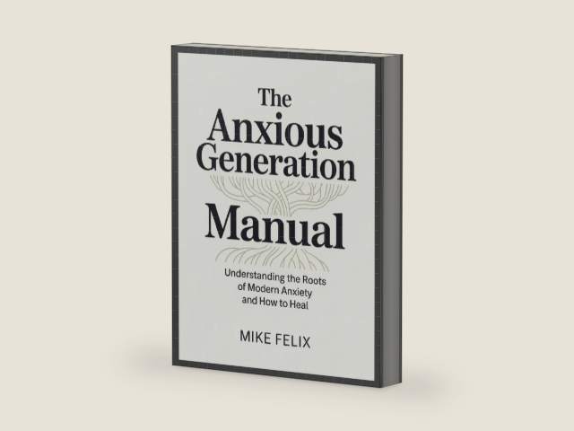 The Anxious Generation Manual: Understanding the Roots of Modern Anxiety and How to Heal by Mike Felix | barcode:9781105349935 | source:'9781105349935-right-three-quarter.jpg