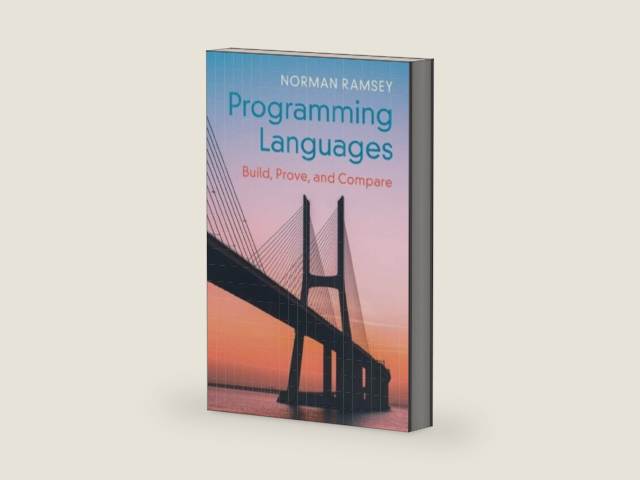 Programming Languages: Build, Prove, and Compare by Norman Ramsey | barcode:9781107180185 | source:'9781107180185-right-three-quarter.jpg