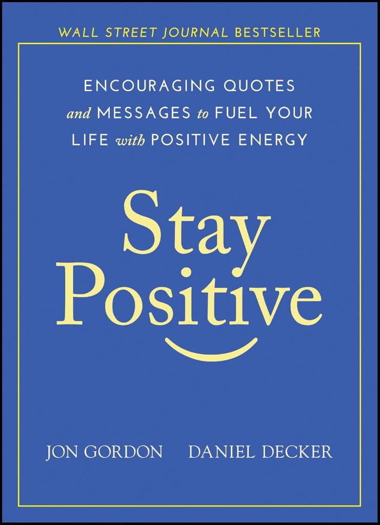 Stay Positive: Encouraging Quotes and Messages to Fuel Your Life with Positive Energy (Jon Gordon) by Jon Gordon | barcode:9781119430230 | source:'9781119430230.jpg